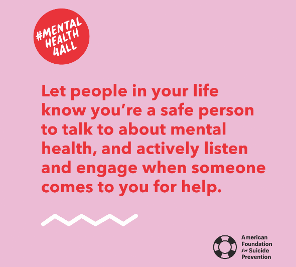 Let people in your life know you're a safe person to tallk to about mental health...'